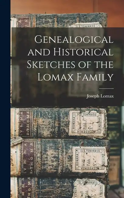 Genealogical and Historical Sketches of the Lomax Family - Hardcover