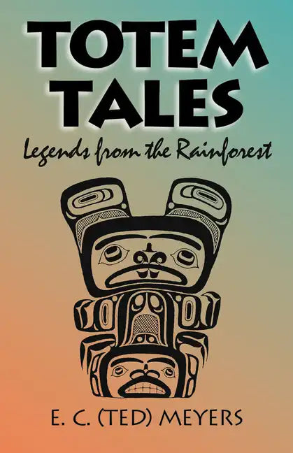 Totem Tales: Legends of the Rainforest - Paperback