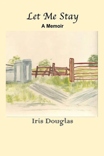 Let Me Stay: A Memoir - Paperback