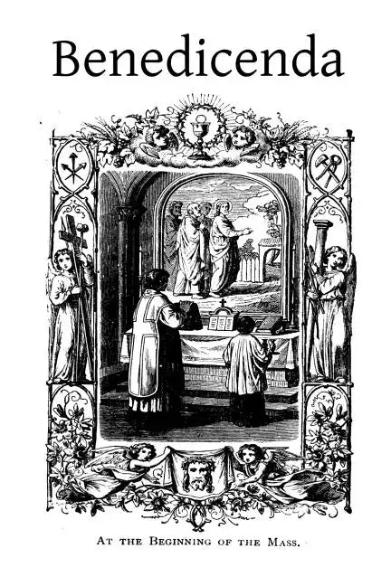 Benedicenda: Rites and Ceremonies to be Observed in Some of the Principle Functions of the Roman Pontifical and the Roman Breviary - Paperback