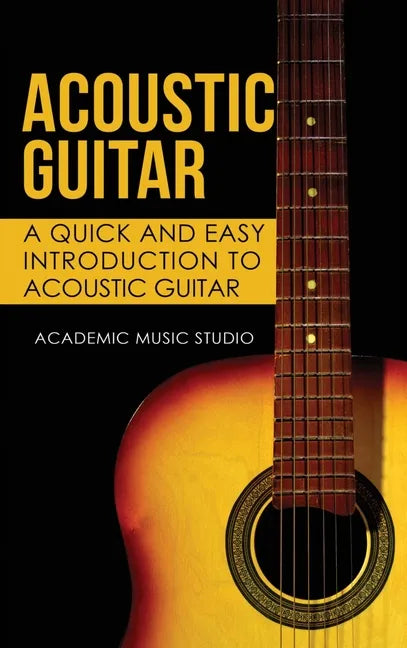 Acoustic Guitar: A Quick and Easy Introduction to Acoustic Guitar - Hardcover