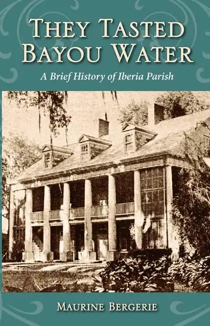 They Tasted Bayou Water: A Brief History of Iberia Parish - Paperback