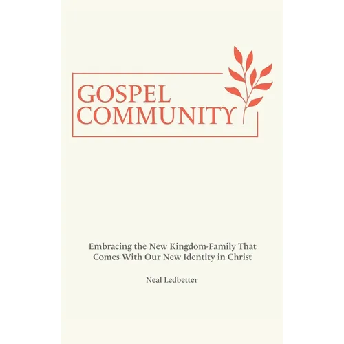 Gospel Community: Embracing the New Kingdom-Family That Comes with Our New Identity in Christ - Paperback