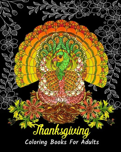 Thanksgiving Coloring Books For Adults: Stress Relieving Thanksgiving Designs, Beautiful Thanksgiving Drawings - Paperback