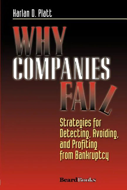 Why Companies Fail: Strategies for Detecting, Avoiding, and Profiting from Bankruptcy - Paperback