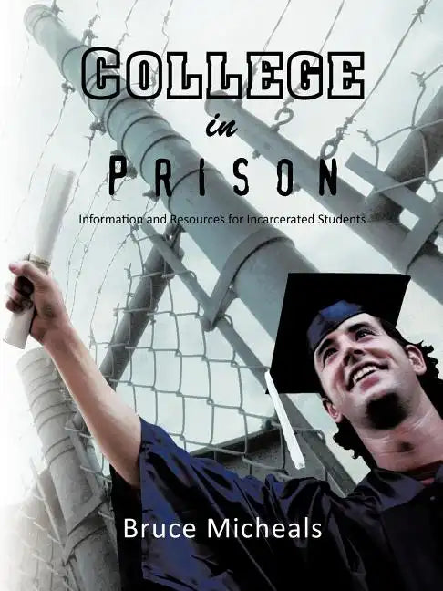 College in Prison: Information and Resources for Incarcerated Students - Paperback