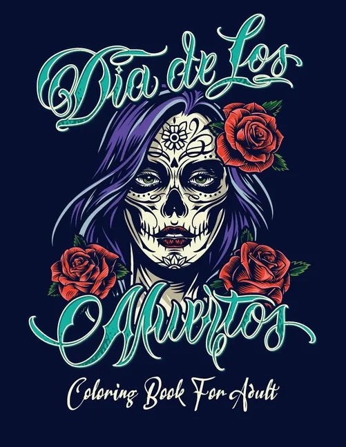 Coloring Book for Adult: Dia de Los Muertos Books Sugar Skulls Day of the Dead Skull Art 50 Designs for Anti-Stress and Relaxation - Paperback