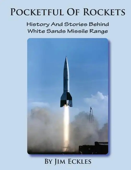 Pocketful Of Rockets: History And Stories Behind White Sands Missile Range - Paperback