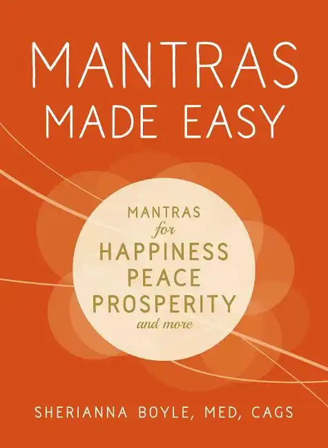Mantras Made Easy: Mantras for Happiness, Peace, Prosperity, and More - Paperback