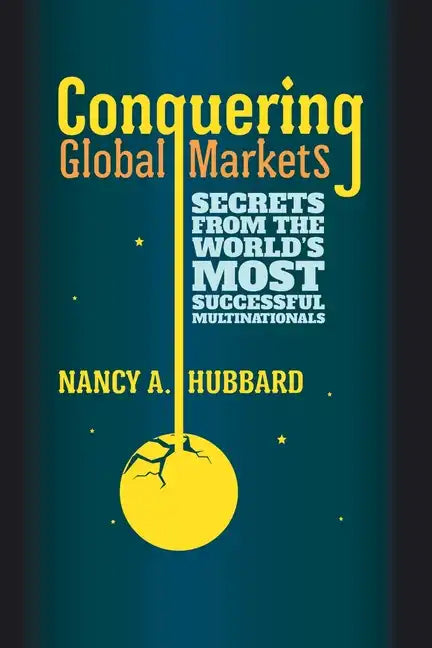 Conquering Global Markets: Secrets from the World's Most Successful Multinationals - Paperback