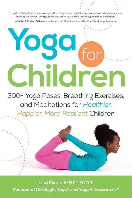Yoga for Children: 200+ Yoga Poses, Breathing Exercises, and Meditations for Healthier, Happier, More Resilient Children - Paperback