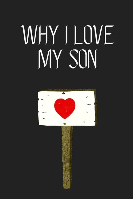 Why I Love My Son ?: Fill-in-the-Blank with 99 things you love about your Son Perfect gift for Wedding, Valentine's day and Birthdays - Paperback