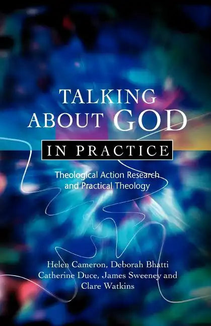 Talking about God in Practice: Theological Action Research and Practical Theology - Paperback