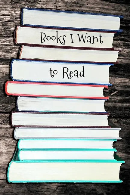Books I Want to Read: Portable Book Log - Paperback
