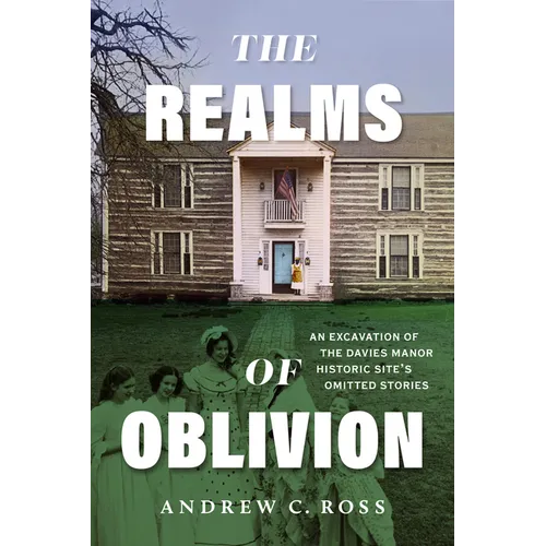 The Realms of Oblivion: An Excavation of the Davies Manor Historic Site's Omitted Stories - Paperback