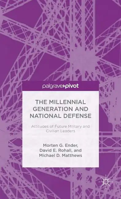 The Millennial Generation and National Defense: Attitudes of Future Military and Civilian Leaders - Hardcover