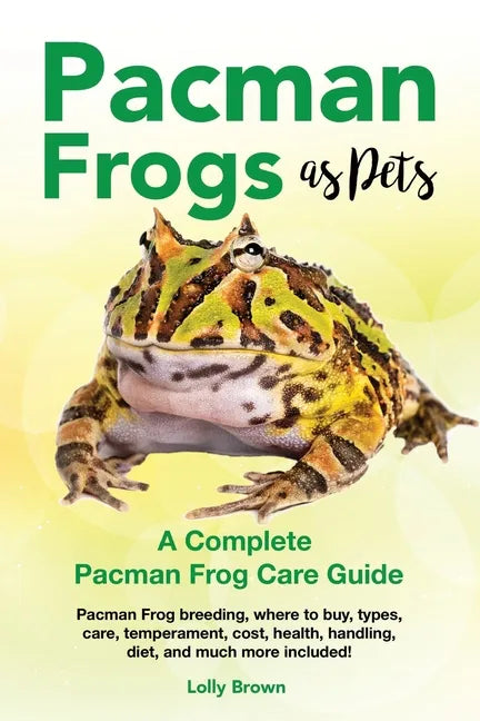 Pacman Frogs as Pets: Pacman Frog breeding, where to buy, types, care, temperament, cost, health, handling, diet, and much more included! A - Paperback