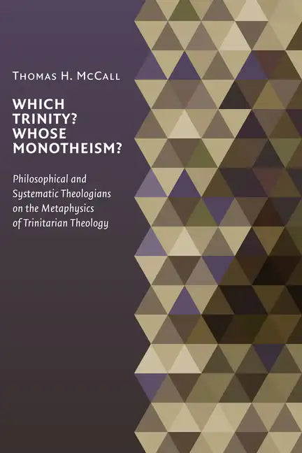 Which Trinity? Whose Monotheism?: Philosophical and Systematic Theologians on the Metaphysics of Trinitarian Theology - Paperback