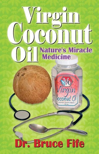 Virgin Coconut Oil: Nature's Miracle Medicine - Paperback