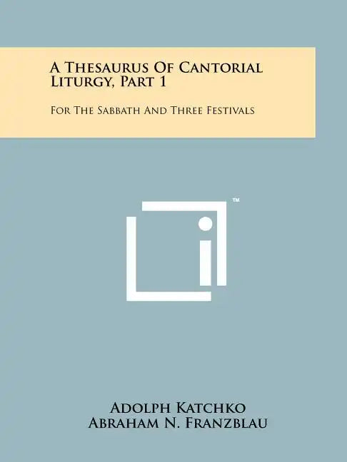 A Thesaurus Of Cantorial Liturgy, Part 1: For The Sabbath And Three Festivals - Paperback