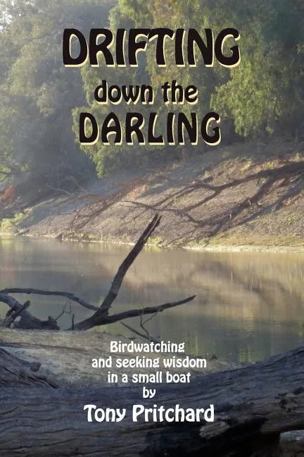 Drifting Down the Darling: Birdwatching and seeking wisdom in a small boat - Paperback