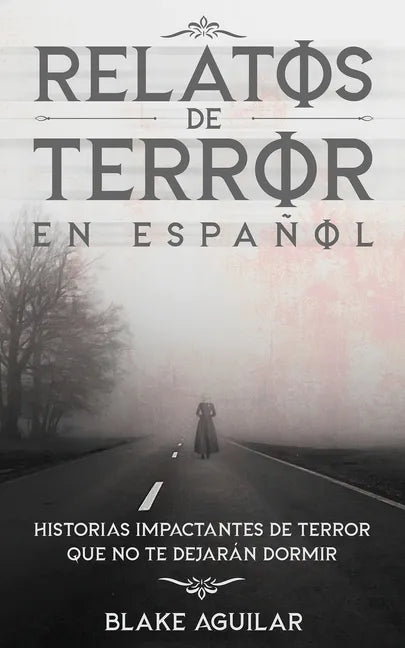 Relatos de Terror en Español: Historias Impactantes de Terror que no te Dejarán Dormir - Paperback