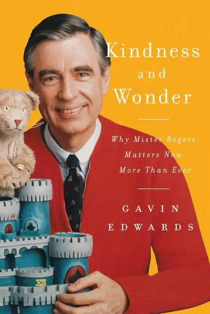Kindness and Wonder: Why Mister Rogers Matters Now More Than Ever - Hardcover