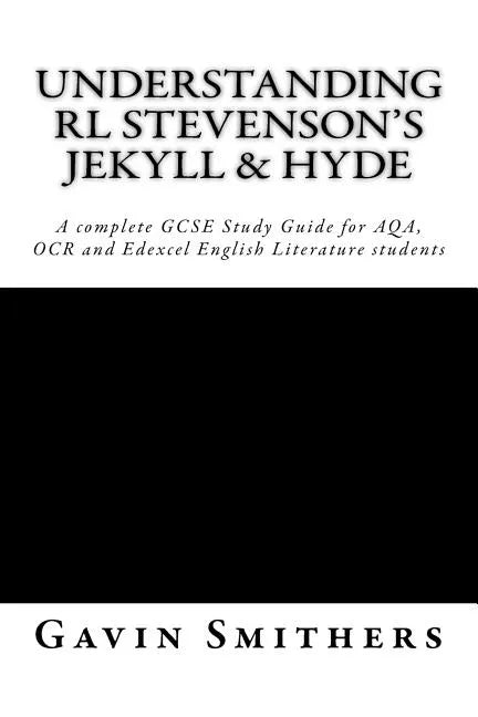 Understanding RL Stevenson's Jekyll & Hyde: A complete GCSE Study Guide for AQA, OCR and Edexcel English Literature students for exams from 2017 - Paperback