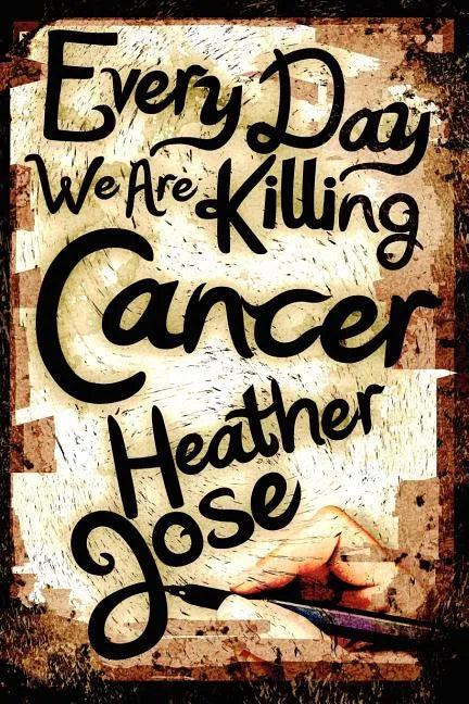 Every Day We Are Killing Cancer - Paperback
