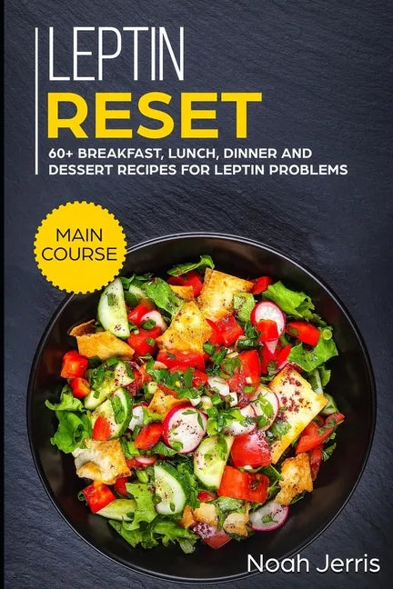 Leptin Reset: MAIN COURSE - 60+ Breakfast, Lunch, Dinner and Dessert Recipes for Leptin problems - Paperback