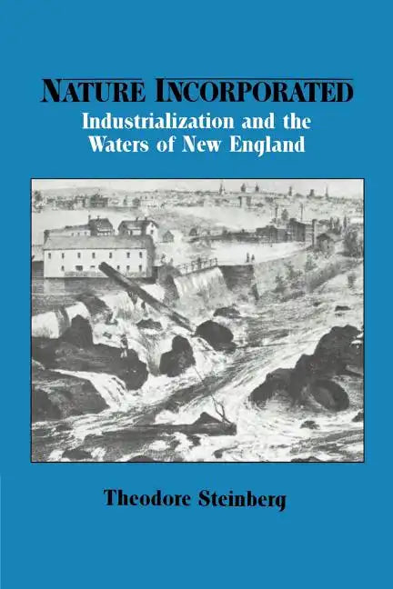 Nature Incorporated: Industrialization and the Waters of New England - Paperback