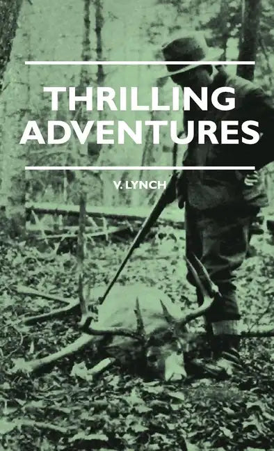 Thrilling Adventures - Guilding, Trapping, Big Game Hunting - From the Rio Grande to the Wilds of Maine - Paperback