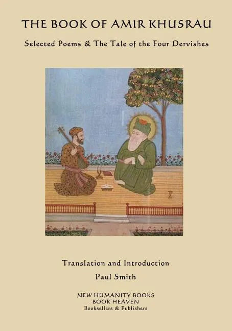 The Book of Amir Khusrau: Selected Poems & The Tale of the Four Dervishes - Paperback
