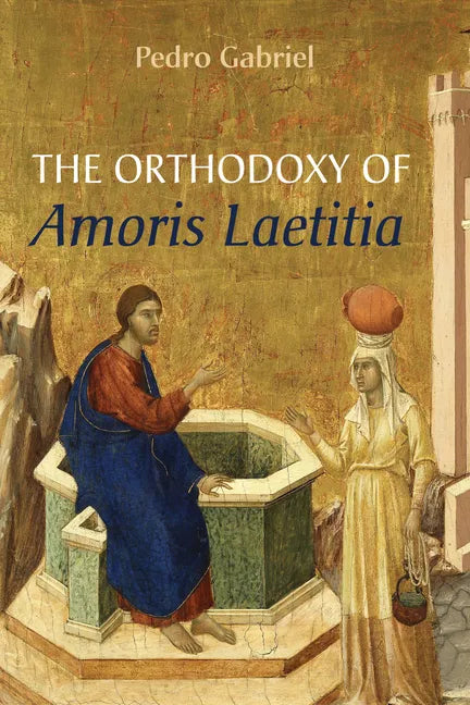 The Orthodoxy of Amoris Laetitia - Hardcover
