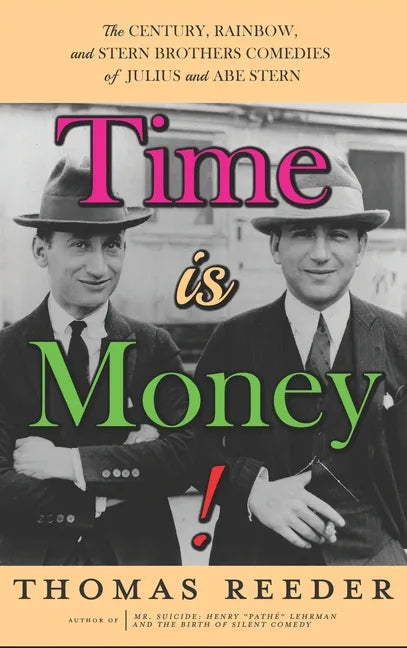 Time is Money! The Century, Rainbow, and Stern Brothers Comedies of Julius and Abe Stern (hardback) - Hardcover