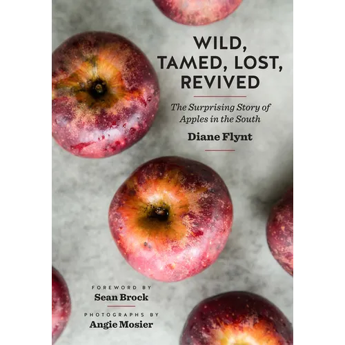 Wild, Tamed, Lost, Revived: The Surprising Story of Apples in the South - Hardcover