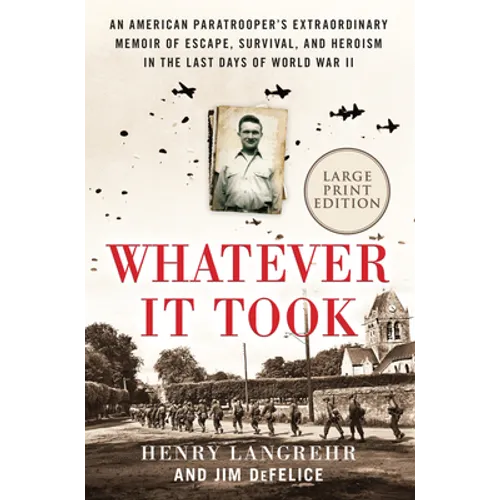 Whatever It Took: An American Paratrooper's Extraordinary Memoir of Escape, Survival, and Heroism in the Last Days of World War II - Paperback