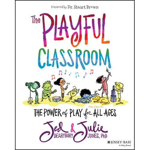 The Playful Classroom: The Power of Play for All Ages - Paperback
