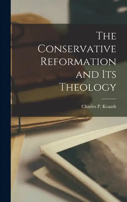 The Conservative Reformation and Its Theology - Hardcover