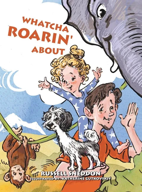 Whatcha Roarin' About - Hardcover