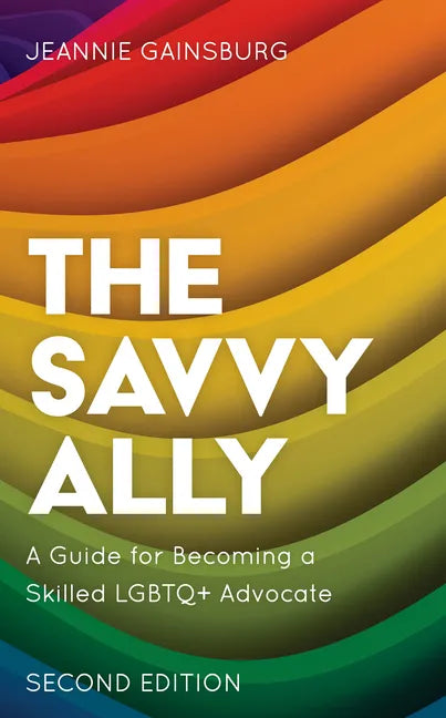The Savvy Ally: A Guide for Becoming a Skilled LGBTQ+ Advocate - Hardcover