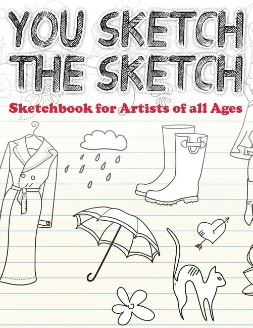 You Sketch the Sketch (Sketchbook for Artists of All Ages) - Paperback