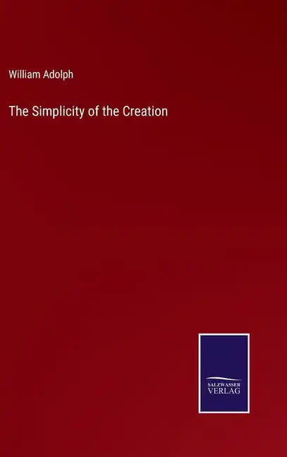 The Simplicity of the Creation - Hardcover