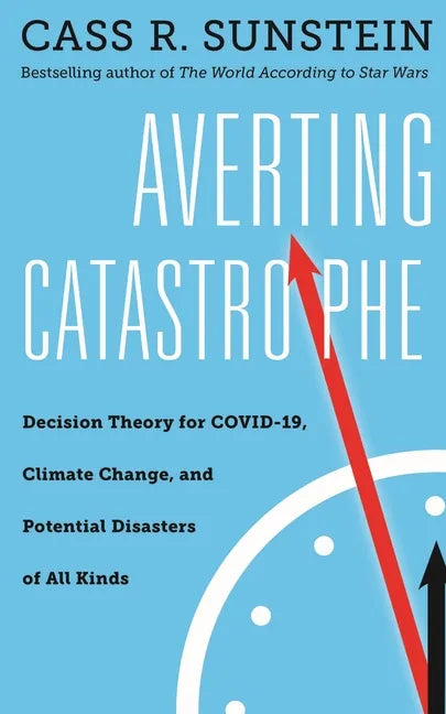 Averting Catastrophe: Decision Theory for Covid-19, Climate Change, and Potential Disasters of All Kinds - Hardcover