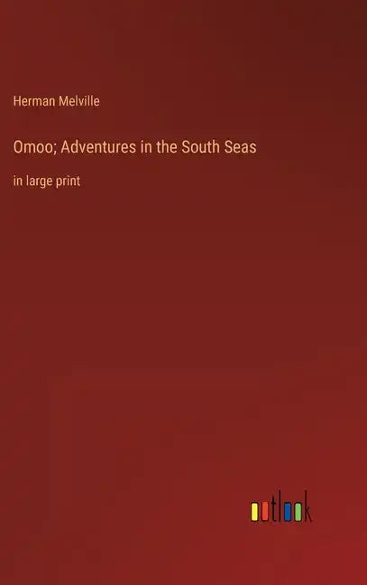 Omoo; Adventures in the South Seas: in large print - Hardcover