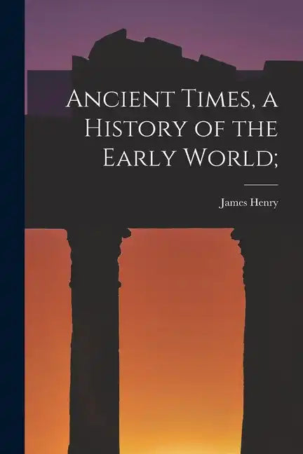 Ancient Times, a History of the Early World; - Paperback