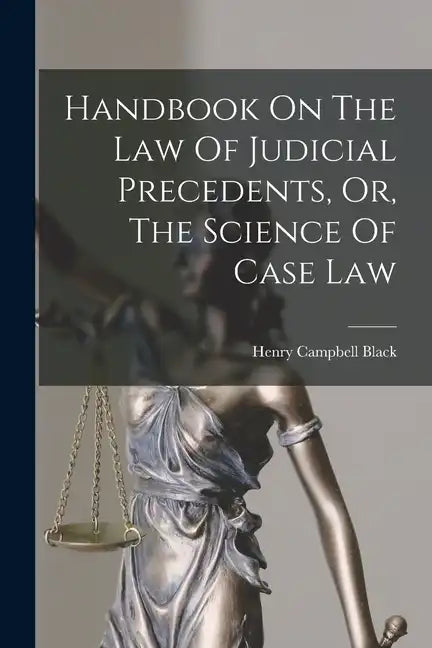 Handbook On The Law Of Judicial Precedents, Or, The Science Of Case Law - Paperback