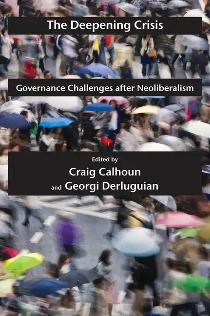 The Deepening Crisis: Governance Challenges After Neoliberalism - Paperback