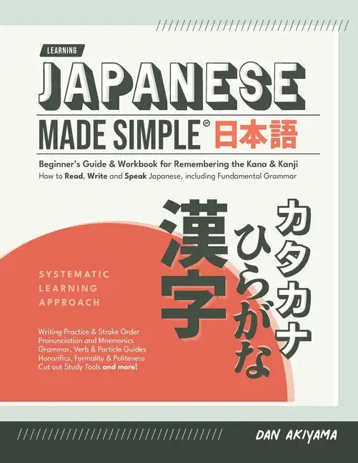 Japanese Made Simple (for Beginners) - The Workbook and Self Study Guide for Remembering the Kana and Kanji: Step-by-Step Tuition for Reading, Writing - Paperback