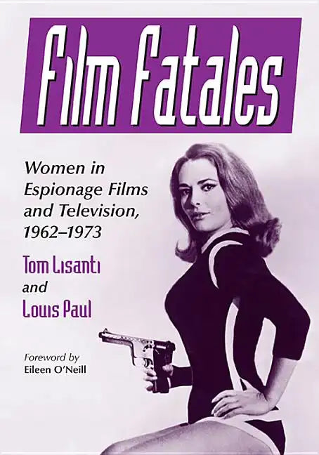 Film Fatales: Women in Espionage Films and Television, 1962-1973 - Paperback